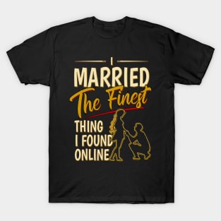 I Married The Finest Thing I Found Online T-Shirt